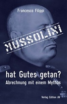 Francesco Filippi - Mussolini hat Gutes getan?