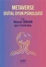 Nevzat Tarhan, Aylin Tutgun Ünal - Metaverse Dijital Oyun Psikolojisi