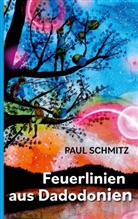 Paul Schmitz - Feuerlinien aus Dadodonien