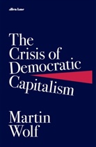 Martin Wolf - The Crisis of Democratic Capitalism