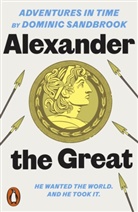 Dominic Sandbrook - Alexander the Great