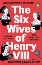 Dominic Sandbrook - Adventures in Time: The Six Wives of Henry VIII