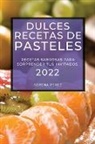 Serena Perez - Dulces Recetas de Pasteles 2022: Recetas Sabrosas Para Sorprender Tus Invitados