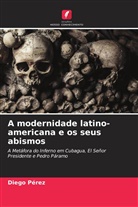 Diego Pérez - A modernidade latino-americana e os seus abismos