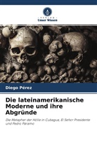Diego Pérez - Die lateinamerikanische Moderne und ihre Abgründe