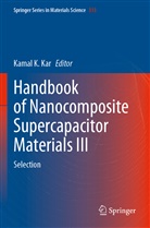 Kamal K Kar, Kamal K. Kar - Handbook of Nanocomposite Supercapacitor Materials III