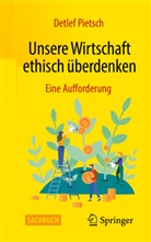 Pietsch, Detlef Pietsch - Unsere Wirtschaft ethisch überdenken