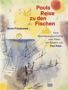 Boris Friedewald - Pauls Reise zu den Fischen - Eine magische Abenteuergeschichte vom Meer mit Bildern von Paul Klee. Ein Kunstbuch für Kinder ab 5 Jahren