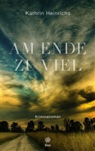 Kathrin Heinrichs - Am Ende zu viel