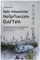 Amalya Lamers, Amalya Lamers - Mein chinesischer Heilpflanzen Garten - Die moderne chinesische Hausapotheke - Artemisia Annua und die wichtigsten Heilkräuter der TCM