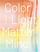 Ingo Arend, Ulrich Loock, Terry R u a Myers, Terry R. Myers, Susanne Prinz, Jette Rudolph... - Nicola Staeglich - Color Light Matter Mind