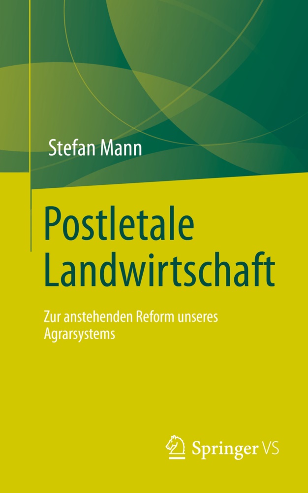 Stefan Mann - Postletale Landwirtschaft Zur anstehenden Reform unseres Agrarsystems