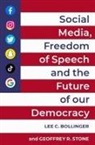 Lee C. (President Bollinger, Lee C. Bollinger, Geoffrey R. Stone, Stone Geoffrey R. - Social Media, Freedom of Speech, and the Future of Our Democracy