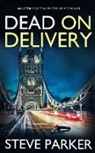 Steve Parker - DEAD ON DELIVERY an utterly gripping British crime thriller