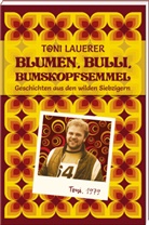 Toni Lauerer - Blumen, Bulli, Bumskopfsemmel