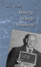Horst Züger - Umwege, Irrwege, Heimwege
