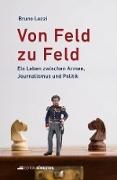 Bruno Lezzi,  Lezzi Bruno - Von Feld zu Feld - Ein Leben zwischen Armee, Journalismus und Politik