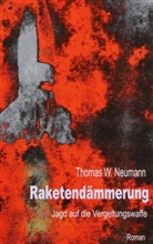 Thomas Neumann, Thomas W Neumann, Thomas W. Neumann - Raketendämmerung