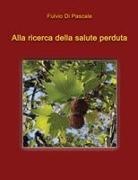 Fulvio Di Pascale - Alla ricerca della salute perduta
