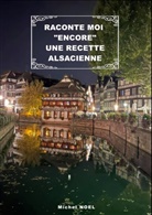 Michel Noël - Raconte moi "encore" une recette Alsacienne