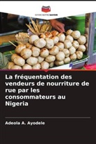 Adeola A. Ayodele, Anayo D. Nkamnebe - La fréquentation des vendeurs de nourriture de rue par les consommateurs au Nigeria