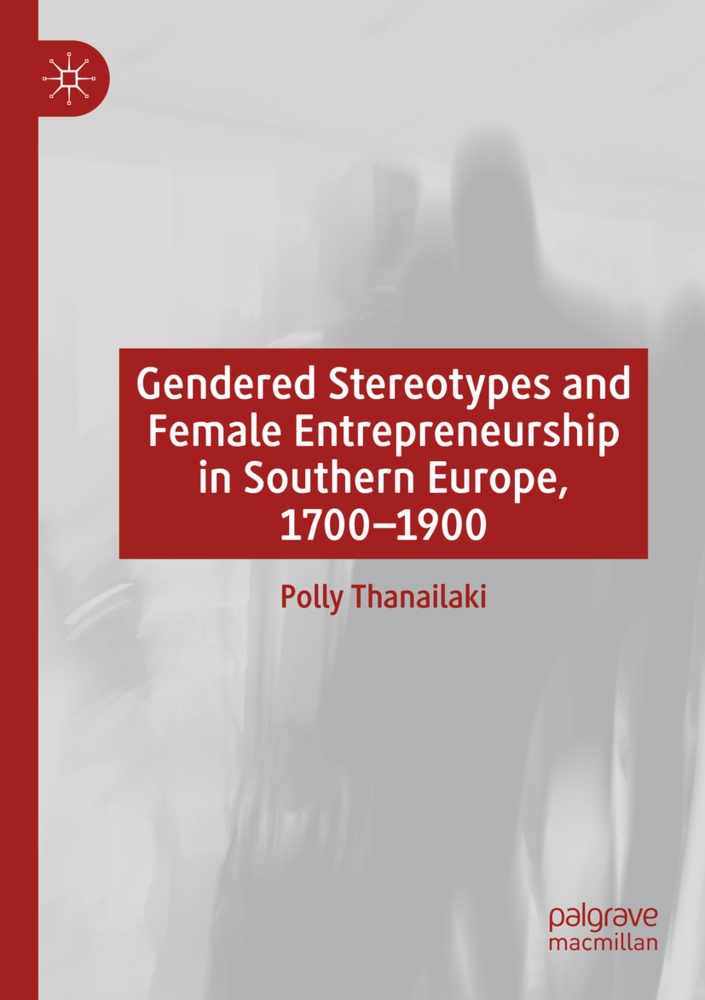 Polly Thanailaki - Gendered Stereotypes and Female Entrepreneurship in Southern Europe, 1700-1900