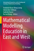Gloria Ann Stillman, Gabriele Kaiser, Gabriele Kaiser et al, Frederick Koon Shing Leung, Gloria Ann Stillman, Ka Lok Wong - Mathematical Modelling Education in East and West