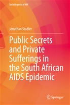 Jonathan Stadler - Public Secrets and Private Sufferings in the South African AIDS Epidemic