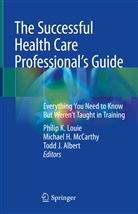 Todd J. Albert, Michael H McCarthy, Todd J Albert, Philip K. Louie, Michael H. McCarthy - The Successful Health Care Professional's Guide