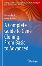Nayana Patil, Aruna Sivaram - A Complete Guide to Gene Cloning: From Basic to Advanced