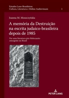 Joanna M. Moszczy¿ska, Joanna M. Moszczynska, Peter W. Schulze - A memória da Destruição na escrita judaico-brasileira depois de 1985