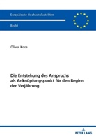 Oliver Koos - Die Entstehung des Anspruchs als Anknüpfungspunkt für den Beginn der Verjährung