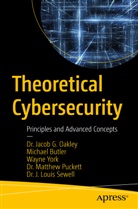 Michael Butler, Dr Jacob G Oakley, Dr. Jacob G. Oakley, Jacob G Oakley, Jacob G. Oakley, Dr. Matthew Puckett... - Theoretical Cybersecurity