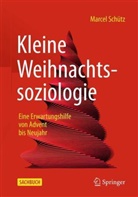 Schütz, Marcel Schütz - Kleine Weihnachtssoziologie - Eine Erwartungshilfe von Advent bis Neujahr
