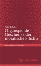 Peter Schaber - Organspende - Geschenk oder moralische Pflicht?