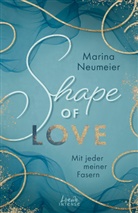 Marina Neumeier, Loewe Intense, Loewe Intense - Shape of Love - Mit jeder meiner Fasern (Love-Trilogie, Band 1)
