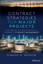 Edward W Merrow, Edward W. Merrow, Ew Merrow - Contract Strategies for Major Projects