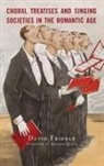 David Friddle - Choral Treatises and Singing Societies in the Romantic Age