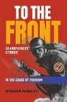 Michael M. van Ness - To the Front: Grandfathers' Stories in the Cause of Freedom
