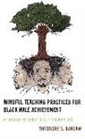 Theodore S. Ransaw, Ransaw Theodore S. - Mindful Teaching Practices for Black Male Achievement