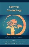 Kimberly J. Williams Cook, Alissa R. Ackerman, Ackerman Alissa R., Kimberly J. Cook, Cook Kimberly J., Renee D. Lamphere... - Survivor Criminology