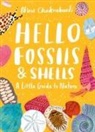 Nina Chakrabarti, Chakrabarti Nina, Nina Chakrabarti - Little Guides to Nature: Hello Fossils and Shells