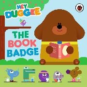  DUGGEE HEY,  Hey Duggee - Hey Duggee: The Book Badge