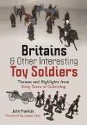 John Franklin, Franklin John - Britains and Other Interesting Toy Soldiers Themes and Highlights from Sixty Years of Collecting