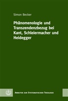 Simon Becker - Phänomenologie und Transzendenzbezug bei Kant, Schleiermacher und Heidegger
