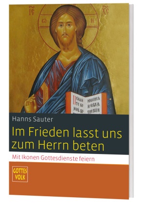 Hanns Sauter - Im Frieden lasst uns zum Herrn beten - Mit Ikonen Gottesdienste feiern