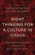 John MacArthur, John (EDT)/ Busenitz MacArthur, Nathan Busenitz, John MacArthur - Right Thinking for a Culture in Chaos Responding Biblically to Today's Most Urgent Issues