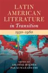 Amanda (Mcgill University Holmes, Amanda Holmes, Amanda (Mcgill University Holmes, Holmes Amanda, Par Kumaraswami, Par (University of Reading) Kumaraswami... - Latin American Literature in Transition 1930-1980: Volume 4