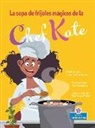 Laurie Friedman, Gal Weizman - La Sopa de Frijoles Mágicos de la Chef Kate (Chef Kate's Magic Bean Soup)