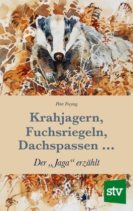 Peter Freytag - Krahjagern, Fuchsriegeln, Dachspassen ... - Der "Jaga" erzählt